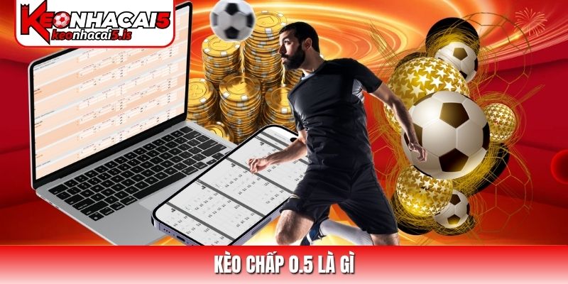 Kèo chấp 0.5 là gì