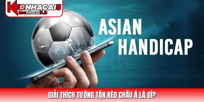 Giải thích tường tận kèo châu Á là gì?