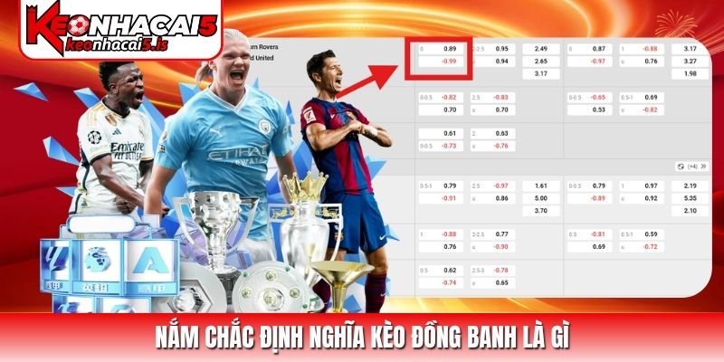 Nắm chắc định nghĩa kèo đồng banh là gì