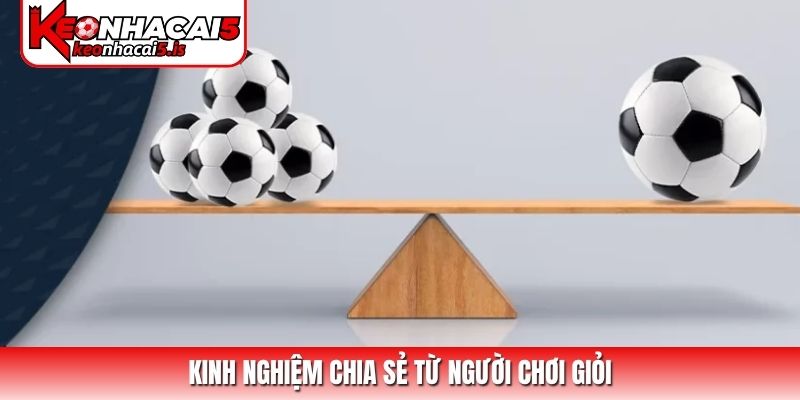 Kinh nghiệm chia sẻ từ người chơi giỏi