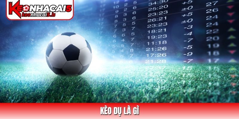 Kèo dụ là gì