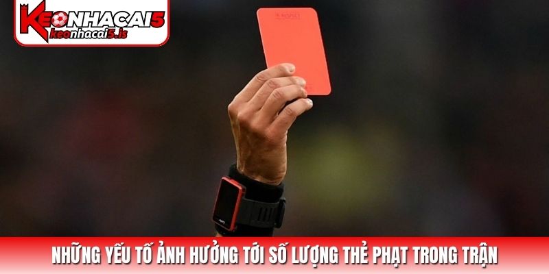 Những yếu tố ảnh hưởng tới số lượng thẻ phạt trong trận