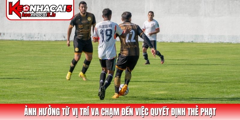 Ảnh hưởng từ vị trí va chạm đến việc quyết định thẻ phạt