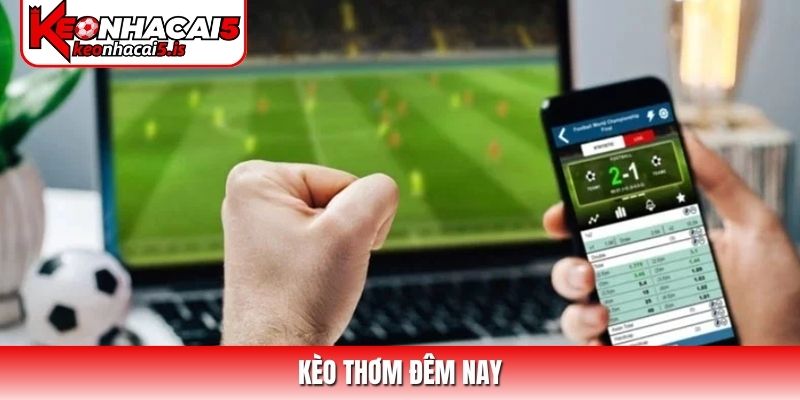 Kèo thơm đêm nay