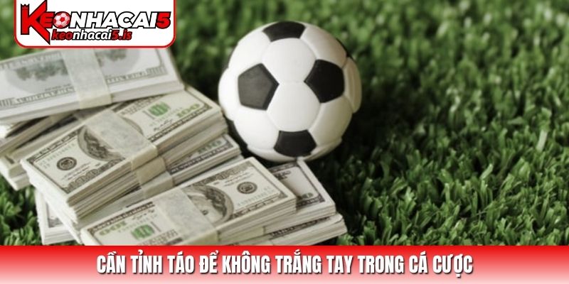 Cần tỉnh táo để không trắng tay trong cá cược
