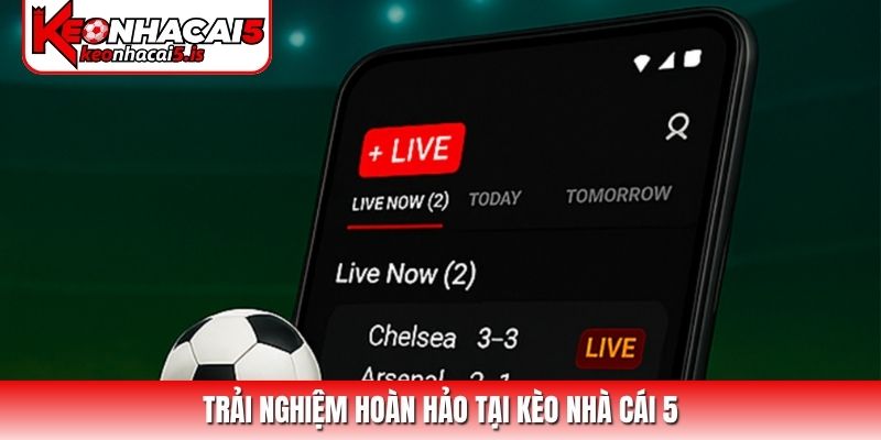 Trải nghiệm hoàn hảo tại Kèo Nhà Cái 5