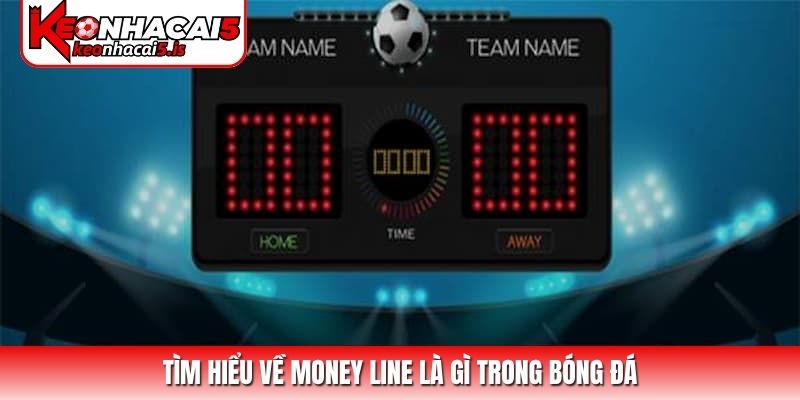 Tìm hiểu về money line là gì trong bóng đá