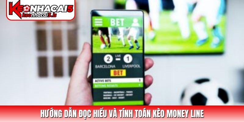 Hướng dẫn đọc hiểu và tính toán kèo money line
