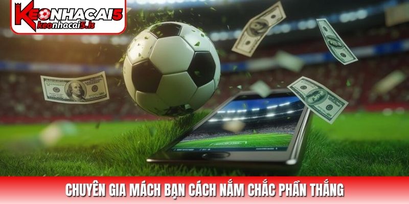 Chuyên gia mách bạn cách nắm chắc phần thắng