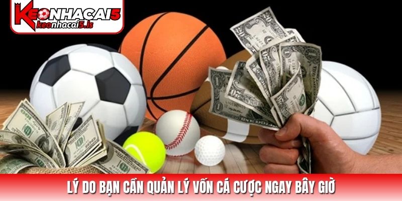 Lý do bạn cần quản lý vốn cá cược ngay bây giờ