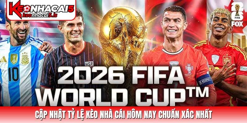 Cập nhật tỷ lệ kèo nhà cái hôm nay chuẩn xác nhất