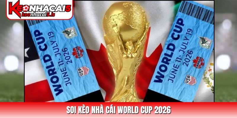 Soi kèo nhà cái World Cup và chiến lược làm chủ bảng kèo