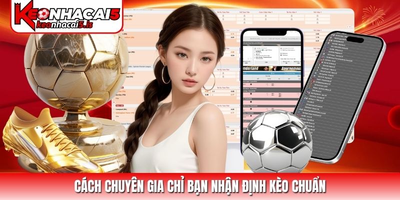 Cách chuyên gia chỉ bạn nhận định kèo chuẩn