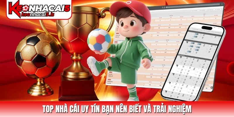 Top nhà cái uy tín bạn nên biết và trải nghiệm