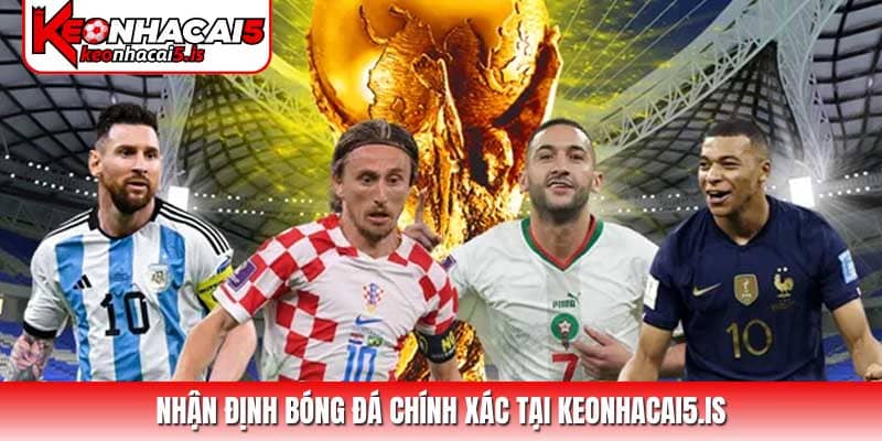 Nhận định bóng đá chính xác tại Keonhacai5.is